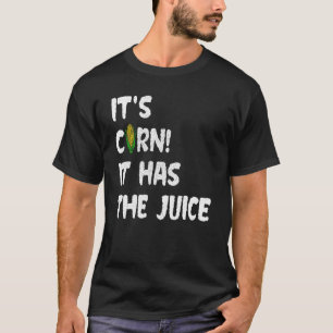 Camiseta Corn Itu2019s Corn It Has The Juice Meme