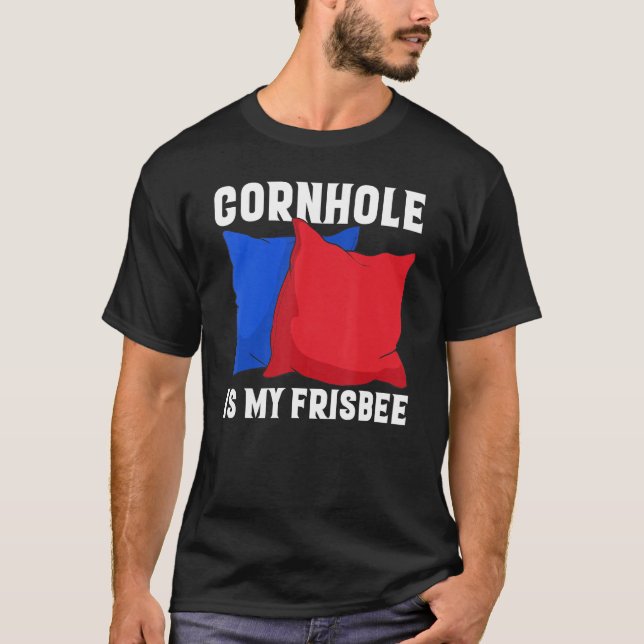 Camiseta Cornhole is my Frisbee  Corn Hole (Anverso)