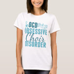 Camiseta Coro divertido<br><div class="desc">Soy OCD para cantar. Tengo desorden obsesivo del coro. Un regalo lindo para alguien obsesionada con música de la coral o un director del estribillo.</div>