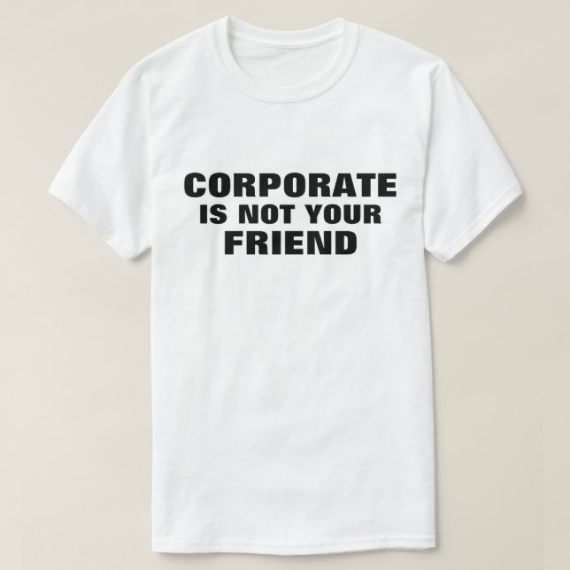 Camiseta Corporate Is Not Your Friend™ (Diseño del anverso)