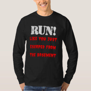Camiseta Corre como si acabaras de escapar del sótano True 