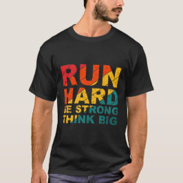 Camiseta Corre fuerte, sé fuerte, piensa grande
