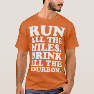 Camiseta Corre Todas Las Millas Bebe Todo El Bourbon Kentuc