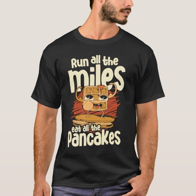 Camiseta Corre Todas Las Millas Coma Alle Los Pancakes Food (Anverso)