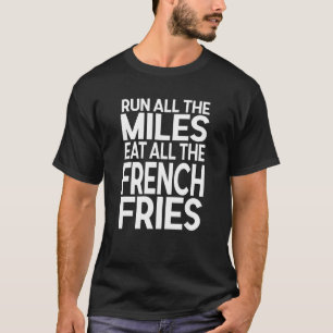 Camiseta Corre Todas Las Millas Coma Todos Los Fries France