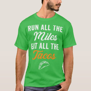 Camiseta Corre Todas Las Millas Coma Todos Los Tacos Divert