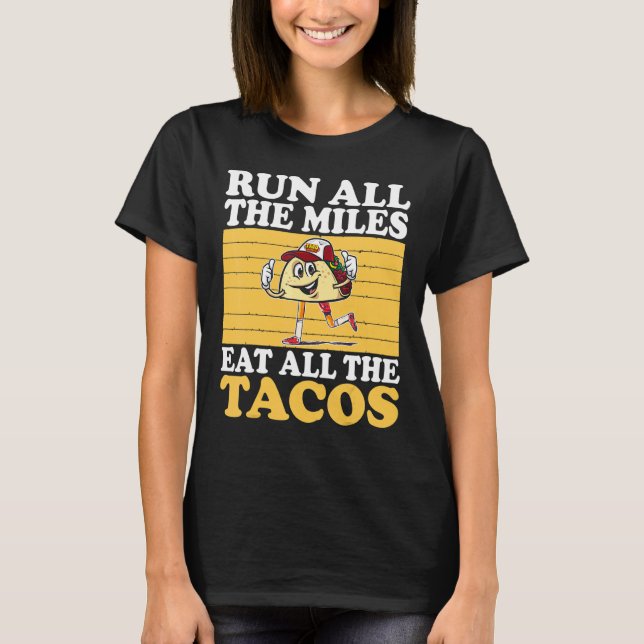 Camiseta Corre Todas Las Millas Coma Todos Los Tacos Que Co (Anverso)