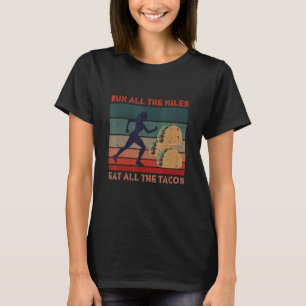 Camiseta Corre Todas Las Millas Coma Todos Los Tacos Que Di