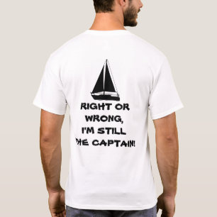 Camiseta Correcto o incorrecto, ¡sigo siendo el capitán!