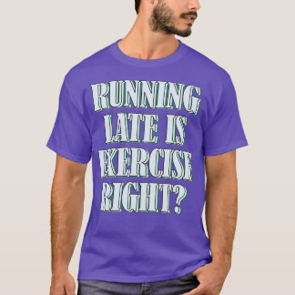 Camiseta Correr tarde es ejercicio correcto 168