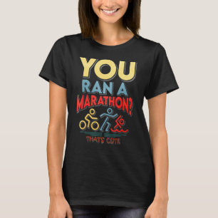 Camiseta Corres Una Maratón Que Es Muy Bonita