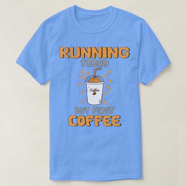 Camiseta Corriendo hoy Pero El Primer Café (Diseño del anverso)