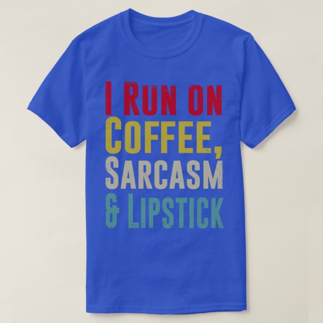 Camiseta Corro con COFFEE SARCASM y Lipstick Funny (Diseño del anverso)