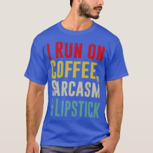 Camiseta Corro con COFFEE SARCASM y Lipstick Funny 2