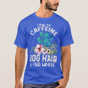 Camiseta Corro en cafeína Perro pelo y palabras groseras Ch