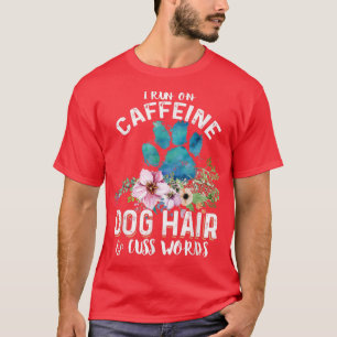 Camiseta Corro en cafeína Perro pelo y palabras groseras Ch