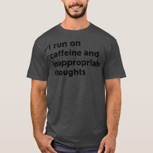 Camiseta Corro En La Cafeína Y Pensamientos Inapropiados