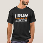 Camiseta Corro Para Quemar La Loca Carrera De Funny<br><div class="desc">Corro para quemar la locura para los amantes de correr!</div>