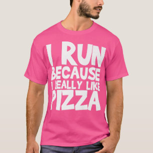 Camiseta Corro Porque Realmente Me Gusta La Pizza