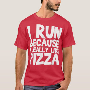 Camiseta Corro Porque Realmente Me Gusta La Pizza 1239