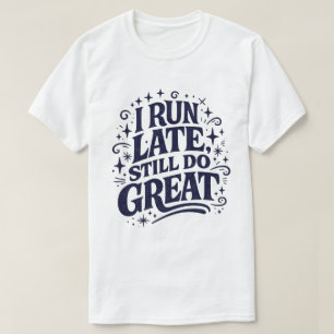 Camiseta Corro Tarde Aún Hago Grandes Citas Motivacionales