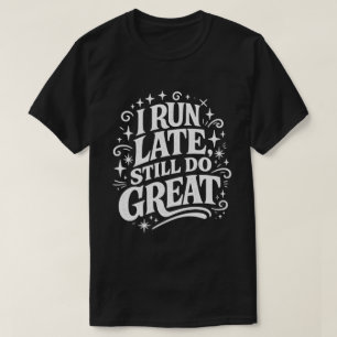 Camiseta Corro Tarde Aún Hago Grandes Citas Motivacionales