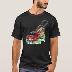 Camiseta ¡cortacésped, no estoy segando el césped!