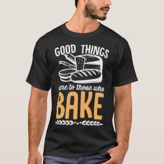 Camiseta Cosas buenas llegan para los que hornean pasteles 