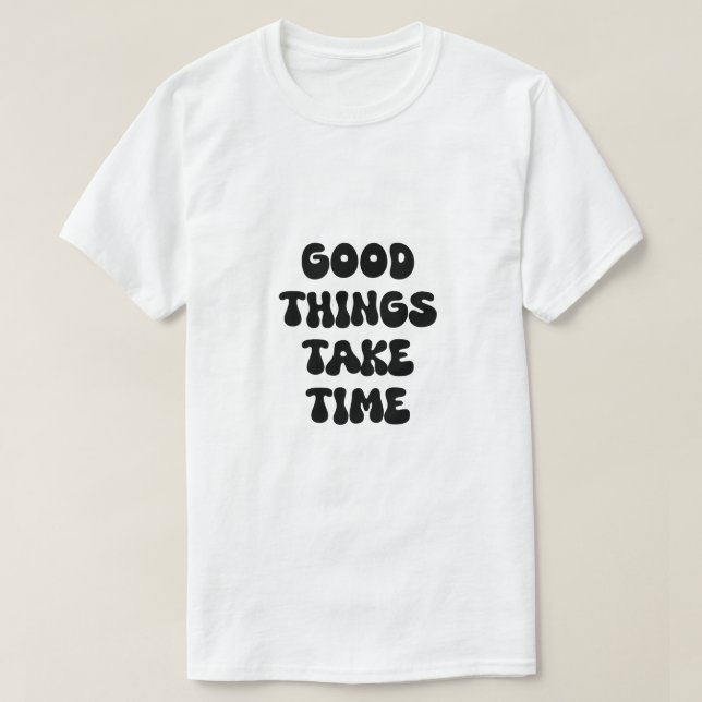 Camiseta Cosas Buenas Que Llevan Tiempo Cita Motivadora (Diseño del anverso)