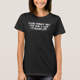 Camiseta Cosas buenas toman tiempo, por eso siempre estoy a