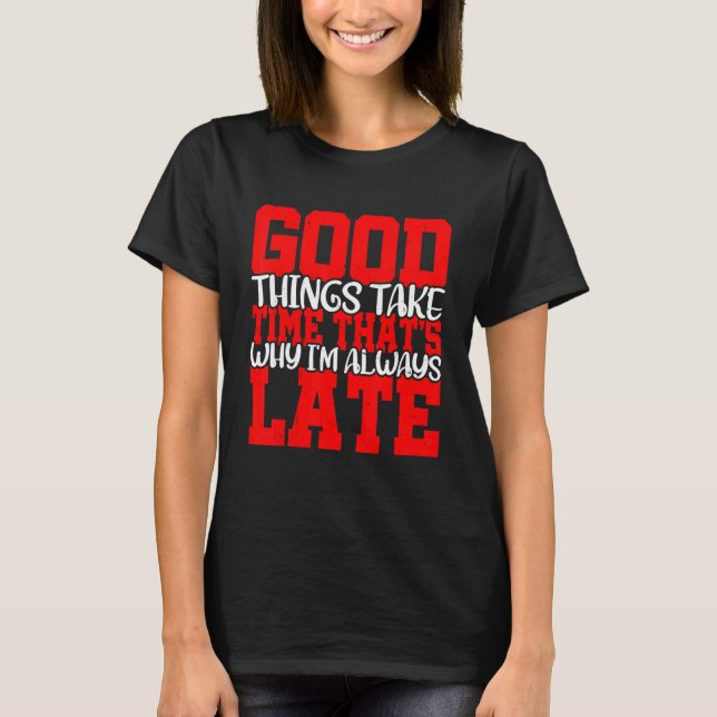 Camiseta Cosas buenas toman tiempo, por eso siempre estoy a (Anverso)