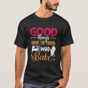 Camiseta Cosas Buenas Vienen A La Panadería Amar Hacer Bake