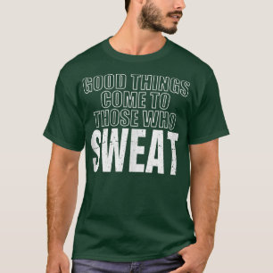 Camiseta Cosas Buenos Y Graciosas Llegan A Los Que Sudan Fi