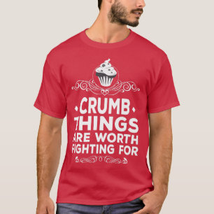Camiseta Cosas Crujientes Vale La Pena Luchar Por El Pastel
