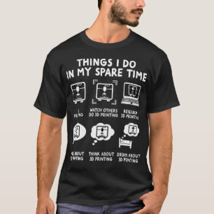 Camiseta Cosas de impresora 3D Divertidas que hago en mi ti