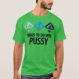 Camiseta Cosas que hacer con Pussy 3 (dd)++