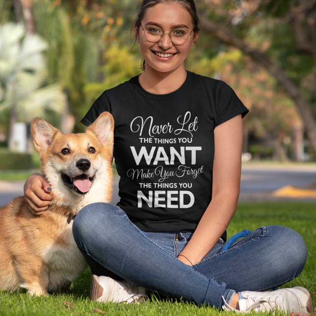 Camiseta Cosas que quieres frente a necesidades Imprimir ca (Subido por el creador)