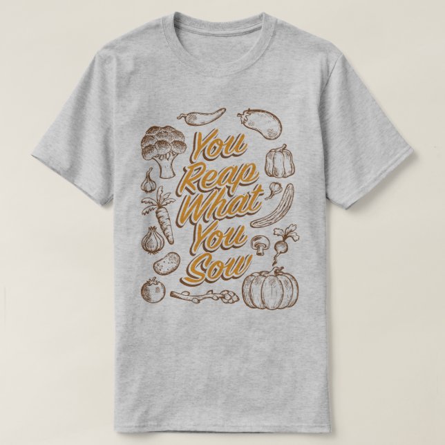 Camiseta Coseche lo que usted siembra cultivar un huerto (Diseño del anverso)