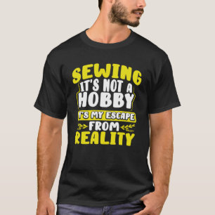 Camiseta Coser no es un hobby de mi escape de la realidad