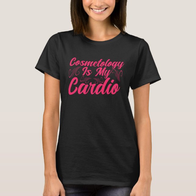Camiseta Cosmetology Is My Cardio Cosmetologist Makeup Arti (Anverso)