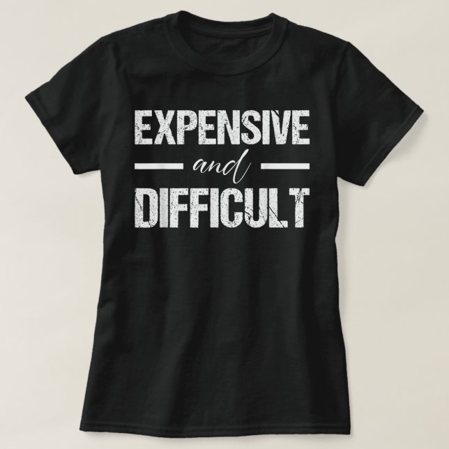 Camiseta Costoso Y Difícil - Humor Sarcástico Aburrido. (Diseño del anverso)