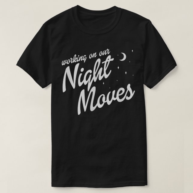 Camiseta Cotización De Trendy Working On Our Night Moves (Diseño del anverso)