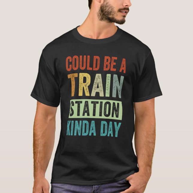 Camiseta Could Be A Train Station Kinda Day  1 (Anverso)