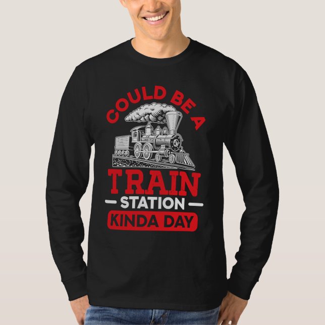 Camiseta Could Be A Train Station Kinda Day sarcastic sayin (Anverso)