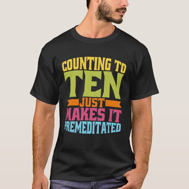 Camiseta Counting To Ten Just Makes It Premeditated (Anverso)