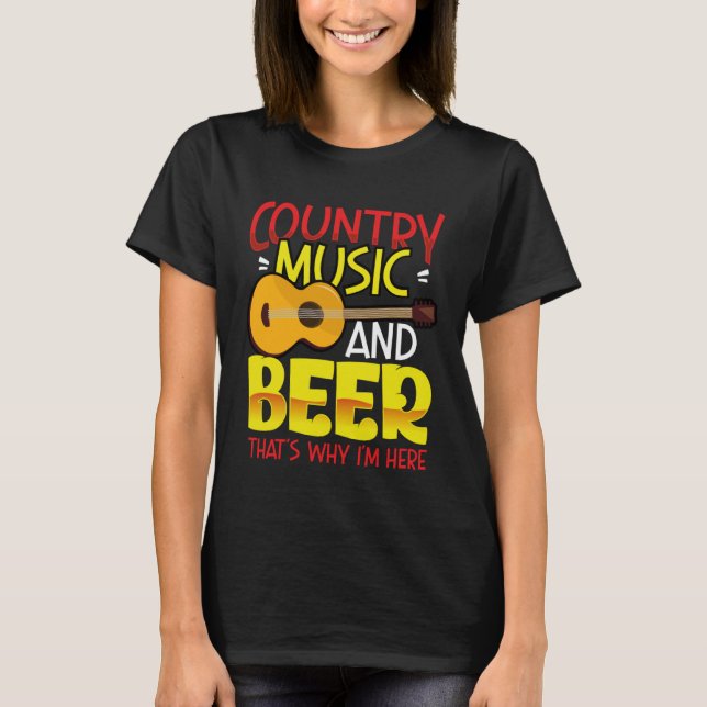Camiseta Country Music and Beer That s why I m Here  alcoho (Anverso)