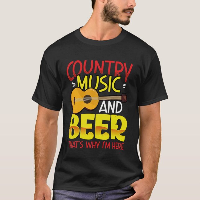 Camiseta Country Music and Beer That s why I m Here  alcoho (Anverso)