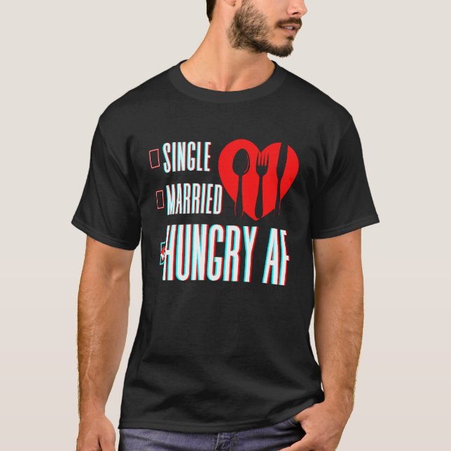 Camiseta Couple Valentine's Day Single Married Or Hungry AF (Anverso)