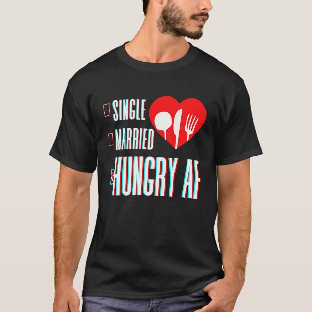Camiseta Couple Valentine's Day Single Married Or Hungry AF (Anverso)
