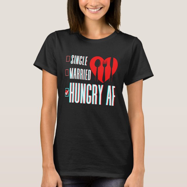 Camiseta Couple Valentine's Day Single Married Or Hungry AF (Anverso)